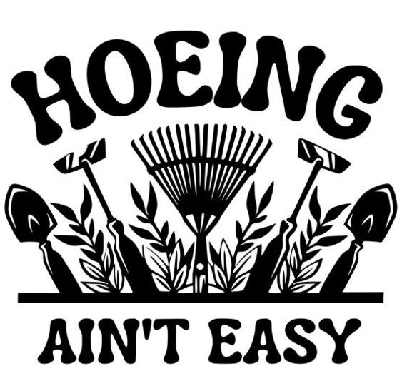 Hoeing aint easy